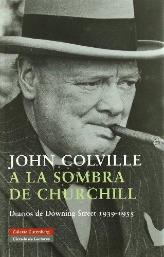 A la sombra de Churchill "Diarios de Downing Street 1939-1955"