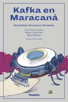 Kafka en Maracaná "90 partidos. 90 autores. 90 relatos". 