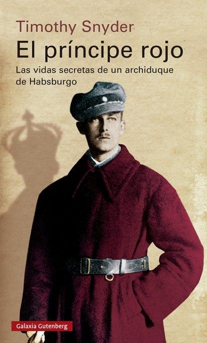 El príncipe rojo "Las vidas secretas de un archiduque de Habsburgo". 