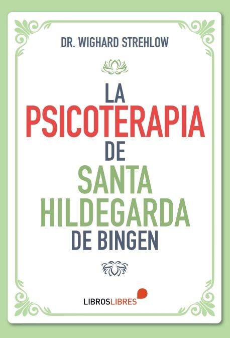 La psicoterapia de Santa Hildegarda de Bingen "Curar con las fuerzas del alma". 