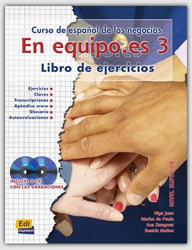 En equipo.es - 3: Libro de ejercicios "(Incluye 2 CD-Audio) Curso de español de los negocios. Nivel avanzado B2". 