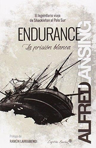 Endurance. La prisión blanca "El legendario viaje de Shackleton al Polo Sur". 