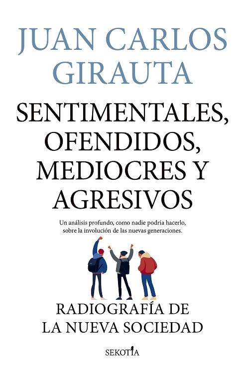 Sentimentales, ofendidos, mediocres y agresivos "Radiografía de la nueva sociedad". 