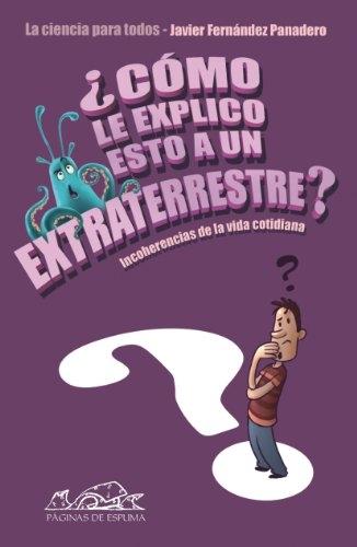 ¿Cómo le explico esto a un extraterrestre? "La ciencia para todos". 