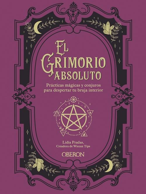 El grimorio absoluto "Prácticas mágicas y conjuros para despertar tu bruja interior". 