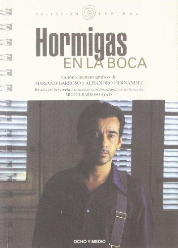 Hormigas en la boca. Guion cinematográfico "Basado en la novela "Amanecer con hormigas en la boca" de Miguel Barroso Ayats"