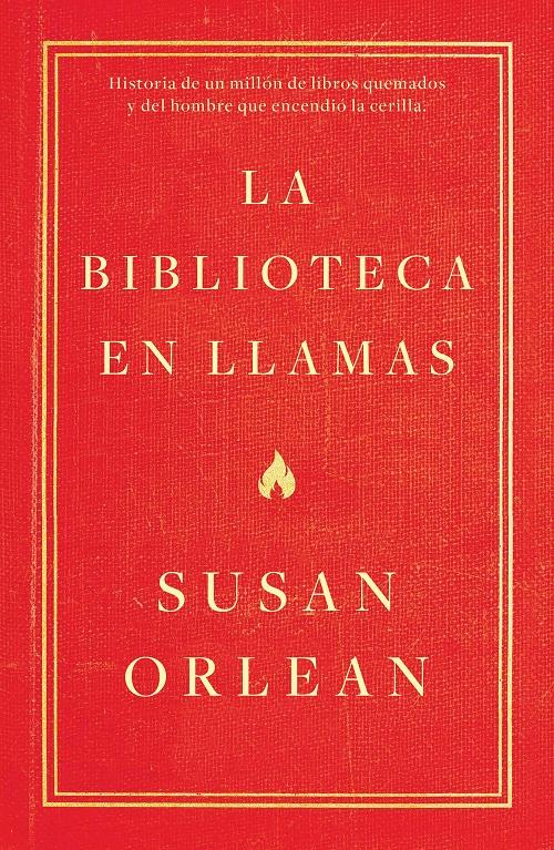 La biblioteca en llamas "Historia de un millón de libros quemados y del hombre que encendió la cerilla"