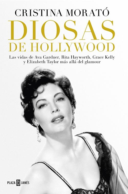 Diosas de Hollywood "Las vidas de Ava Gardner, Rita Hayworth, Grace Kelly y Elizabeth Taylor más allá del glamour"