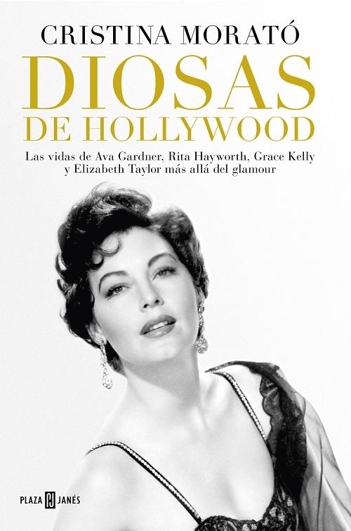 Diosas de Hollywood "Las vidas de Ava Gardner, Rita Hayworth, Grace Kelly y Elizabeth Taylor más allá del glamour". 