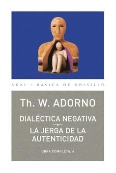 Dialéctica negativa / La jerga de la autencidad "(Obra completa - 6)". 