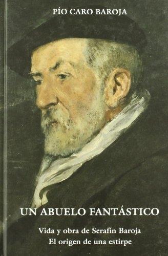 Un abuelo fantástico "Vida y obra de Serafín Baroja. El origen de una estirpe"