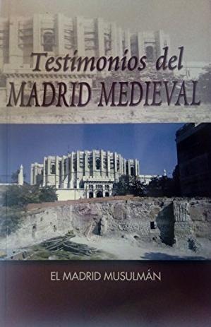 Testimonios del Madrid medieval "El Madrid musulmán"