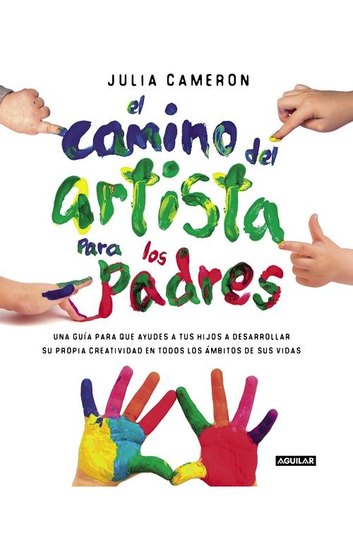 El camino del artista para los padres "Ayuda a tus hijos a descubrir su creatividad con el método que usan los". 