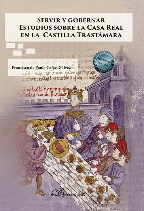 Servir y gobernar. Estudios sobre la Casa Real en la Castilla Trastámara 