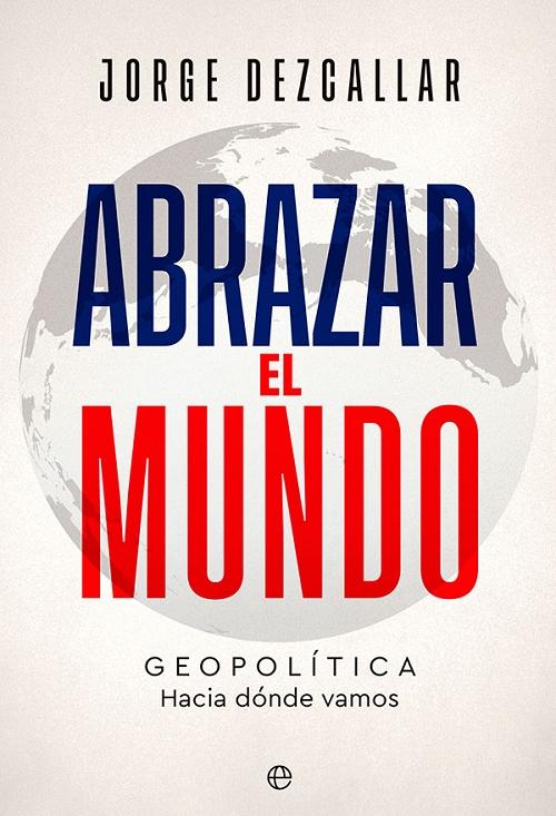 Abrazar el mundo "Geopolítica: Hacia dónde vamos". 