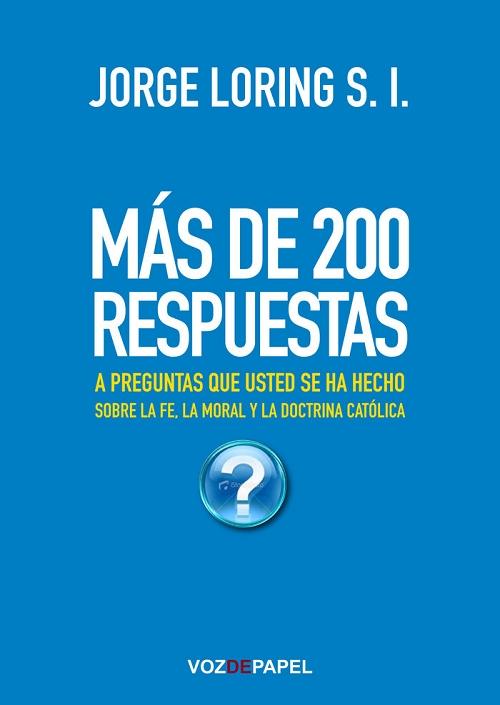 Más de 200 respuestas "A preguntas que usted se ha hecho sobre la fe, la moral y la doctrina católica"