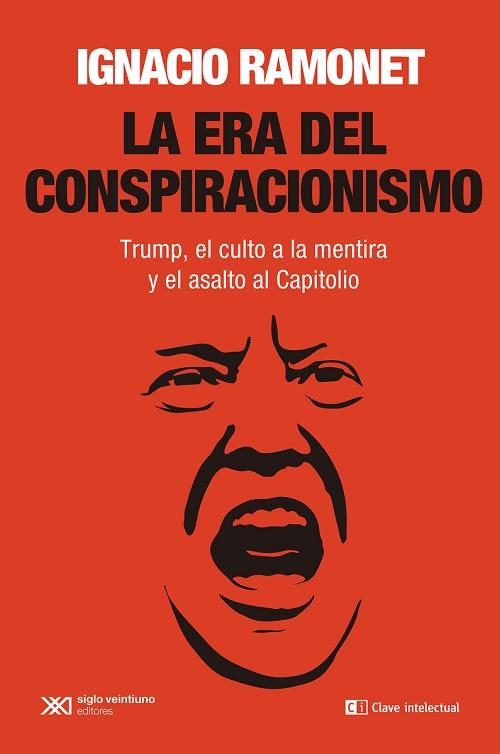 La era del conspiracionismo "Trump, el culto a la mentira y el asalto al Capitolio". 