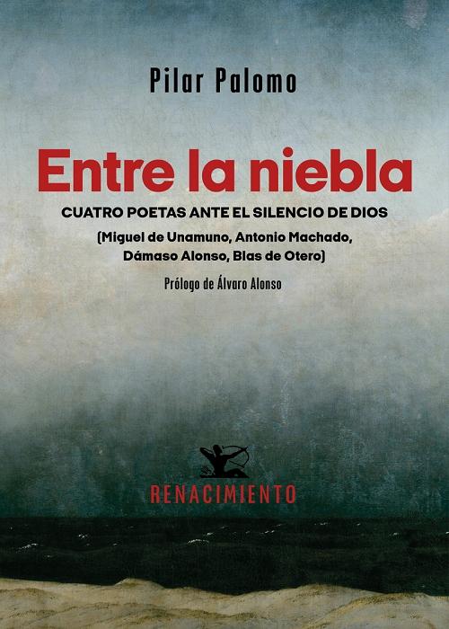 Entre la niebla "Cuatro poetas ante el silencio de Dios -Miguel de Unamuno, Antonio Machado, Dámaso Alonso, Blas de Otero". 