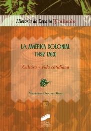 La América Colonial (1492-1763). Cultura y vida cotidiana "(Historia de España 3º Milenio - 19)"