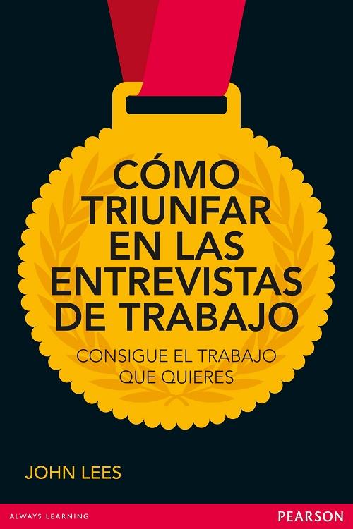 Cómo triunfar en las entrevistas de trabajo "Consigue el trabajo que quieres"