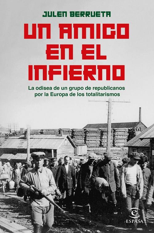 Un amigo en el infierno "La odisea de un grupo de republicanos por la Europa de los totalitarismos". 