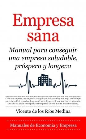 Empresa sana "Manual para conseguir una empresa saludable, próspera y longeva"