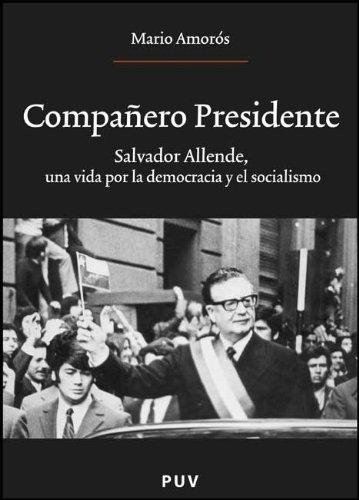 Compañero presidente "Salvador Allende, una vida por la democracia y el socialismo". 
