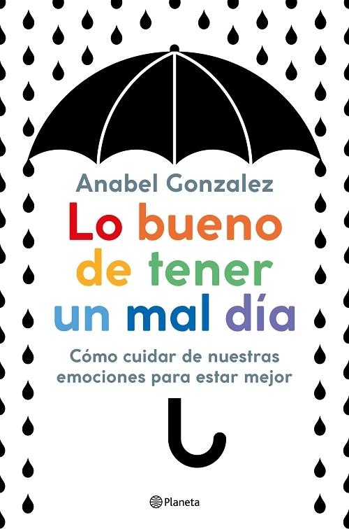 Lo bueno de tener un mal día "Cómo cuidar de nuestras emociones para estar mejor". 