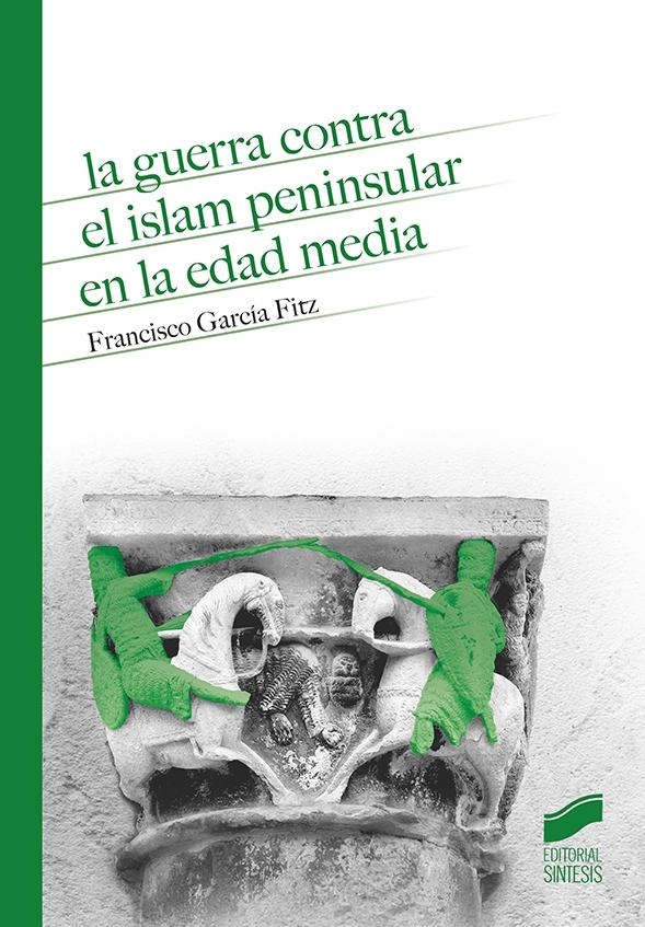 La guerra contra el Islam peninsular en la Edad Media. 