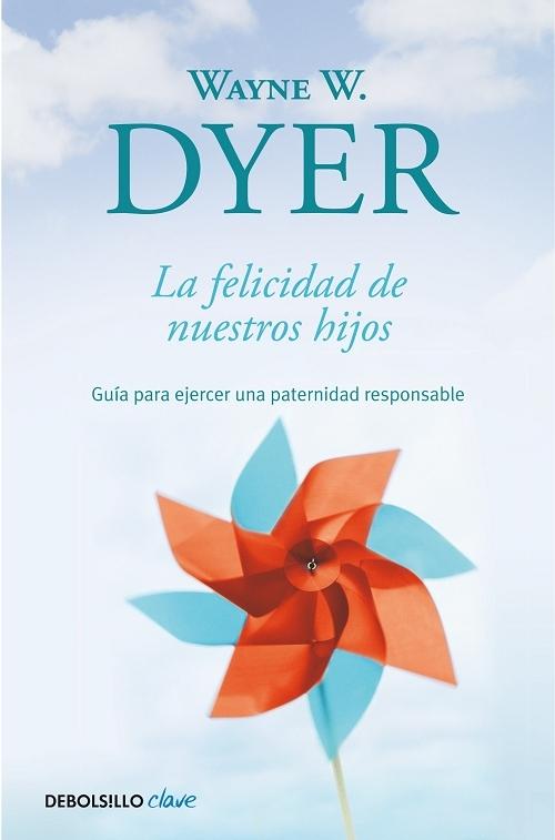 La felicidad de nuestros hijos "Guía para ejercer una paternidad responsable"