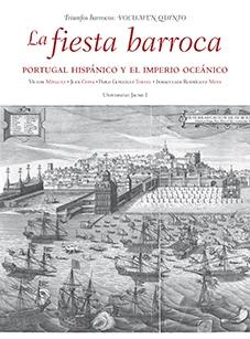 La fiesta barroca. Portugal Hispánico y el Imperio Oceánico. 