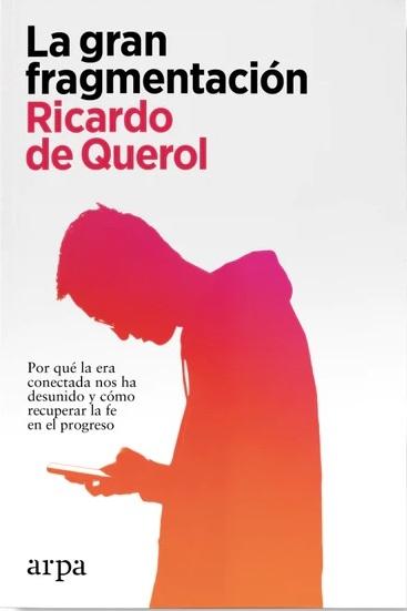 La gran fragmentación "Por qué la era conectada nos ha desunido y cómo recuperar la fe en el progreso"