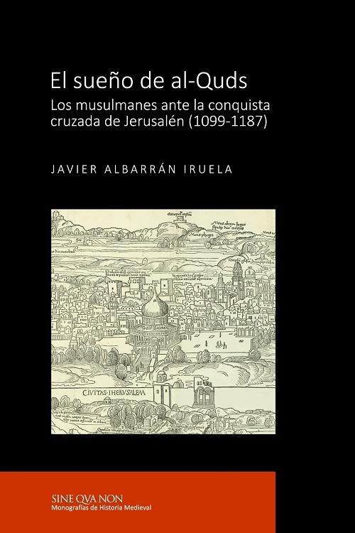 El sueño de al-Quds "Los musulmanes ante la conquista cruzada de Jerusalén (1099-1187)". 