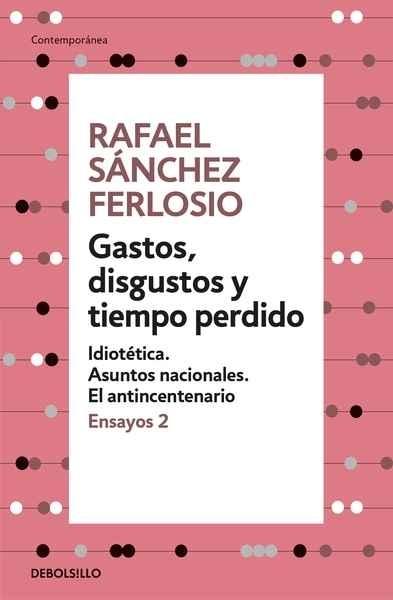 Ensayos - 2: Gastos, disgustos y tiempo perdido "Idiotética. Asuntos nacionales. El anticentenario". 