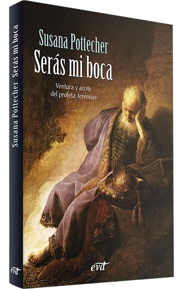 Serás mi boca "Ventura y azote del profeta Jeremías". 