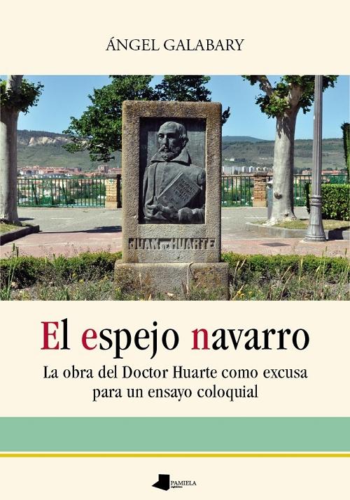 El espejo navarro "La obra del Doctor Huarte como excusa para un ensayo coloquial"