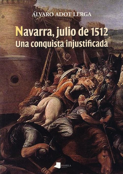 Navarra, julio de 1512 "Una conquista injustificada". 