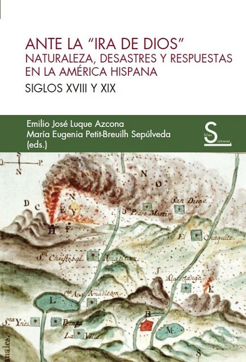 Ante la "Ira de Dios" "Naturaleza, desastres y respuestas en la América Hispana. Siglos XVIII y XIX". 