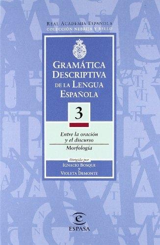 Gramática descriptiva de la lengua española - Tomo 3 "Entre la oración y el discurso. Morfología"