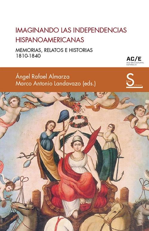 Imaginando las Independencias Hispanoamericanas "Memorias, relatos e historias - 1810-1840". 