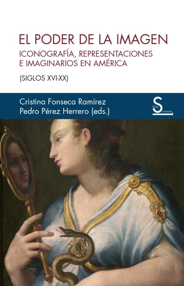 El poder de la imagen "Iconografía, representaciones e imaginarios en América (Siglos XVI-XX)"