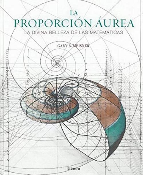 La proporción áurea "La divina belleza de las matemáticas"