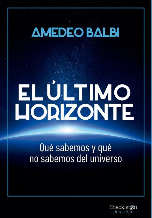 El último horizonte "Qué sabemos y qué no sabemos del universo". 