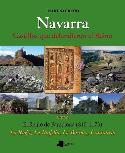 Navarra. Castillos que defendieron el Reino - Tomo IV "El Reino de Pamplona (1810-1173): La Rioja, La Riojilla, La Bureba, Cantabria"