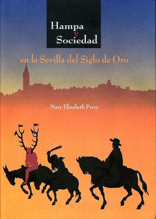 Hampa y sociedad en la Sevilla del Siglo de Oro.