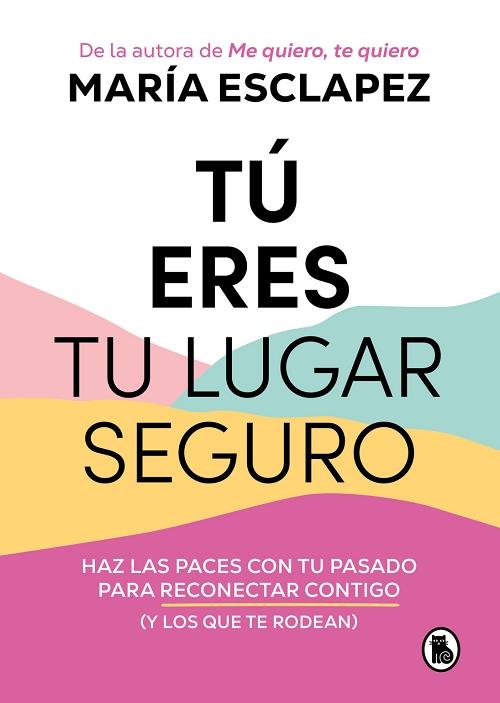 Tú eres tu lugar seguro "Haz las paces con tu pasado  para reconectar contigo (Y los que te rodean)". 