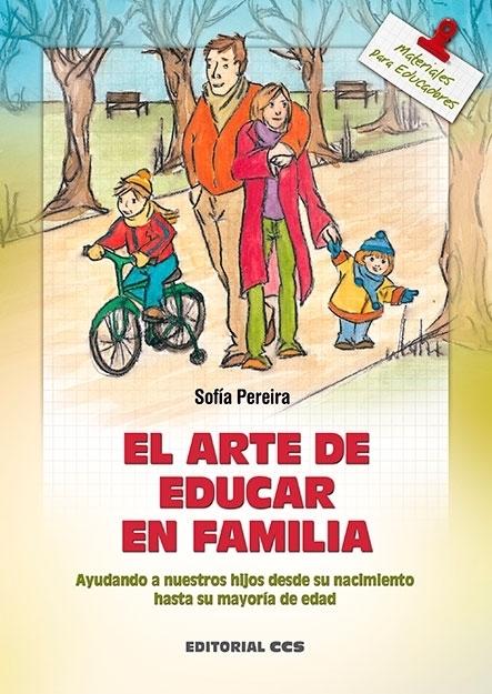 El arte de educar en familia "Ayudando a nuestros hijos desde su nacimiento hasta la mayoría de edad"