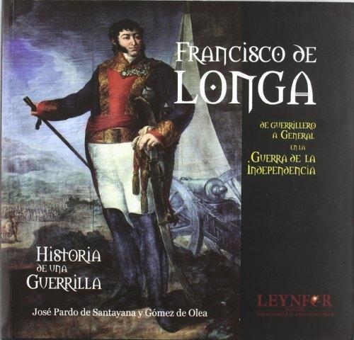 Francisco de Longa "De guerrillero a General en la Guerra de la Independencia. Historia de una guerrilla"