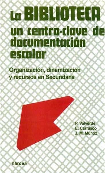 La biblioteca. Un centro clave de documentación escolar "Organización, dinamización y recursos en Secundaria"