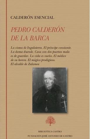 Calderón esencial "La cisma de Ingalaterra / El príncipe constante / La dama duende / Casa con dos puertas mala es de..."